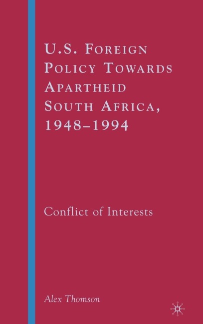 U.S. Foreign Policy Towards Apartheid South Africa, 1948-1994: Conflict of Interests