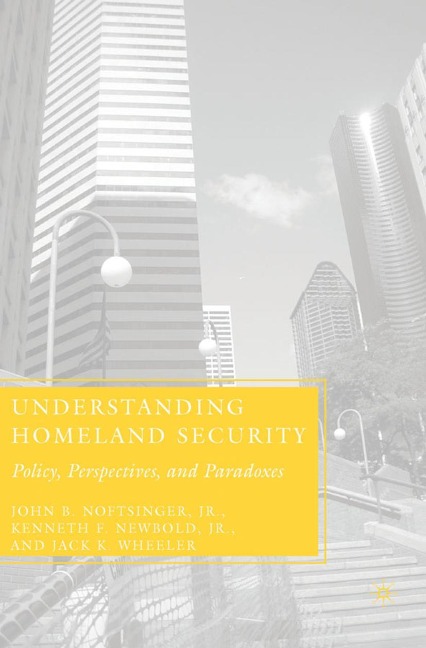 Understanding Homeland Security: Policy, Perspectives, and Paradoxes