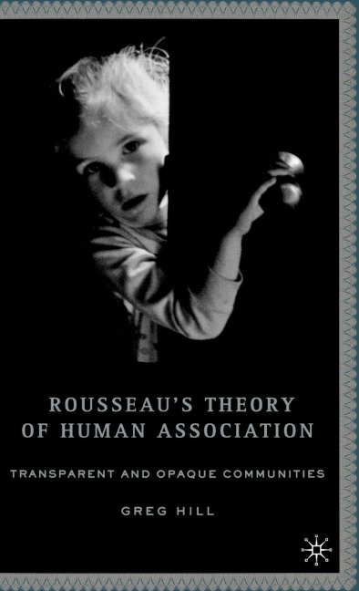 Rousseaus Theory of Human Association: Transparent and Opaque Communities