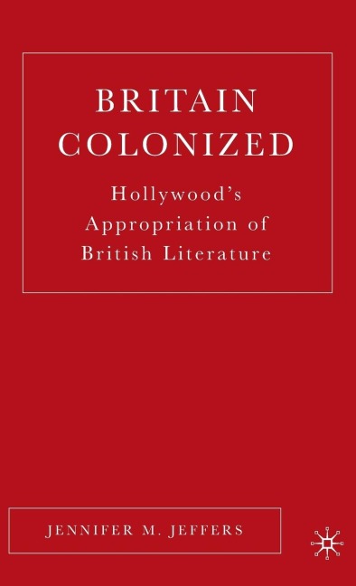Britain Colonized: Hollywoods Appropriation of British Literature
