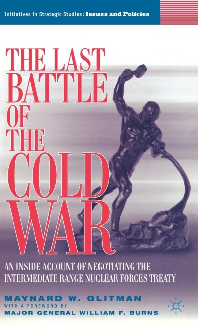The Last Battle of the Cold War: An Inside Account of Negotiating the Intermediate Range Nuclear Forces Treaty