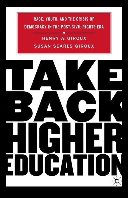 Take Back Higher Education: Race, Youth, and the Crisis of Democracy in the Post-Civil Rights Era