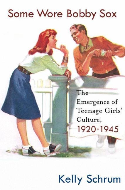 Some Wore Bobby Sox: The Emergence of Teenage Girls Culture, 1920-1945