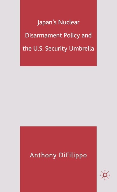 Japans Nuclear Disarmament Policy and the U.S. Security Umbrella