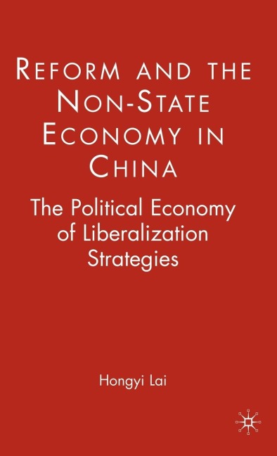 Reform and the Non-State Economy in China: The Political Economy of Liberalization Strategies