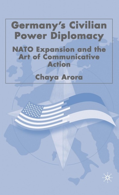 Germanys Civilian Power Diplomacy: NATO Expansion and the Art of Communicative Action