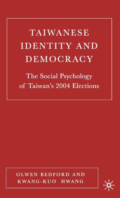 Taiwanese Identity and Democracy: The Social Psychology of Taiwans 2004 Elections