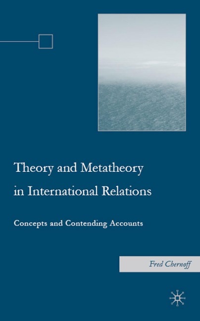 Theory and Metatheory in International Relations: Concepts and Contending Accounts