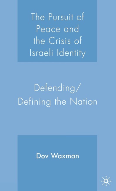 The Pursuit of Peace and the Crisis of Israeli Identity: Defending/Defining the Nation