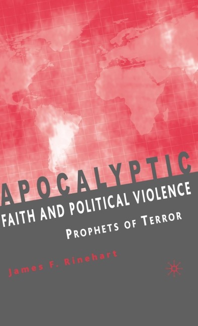 Apocalyptic Faith and Political Violence: Prophets of Terror