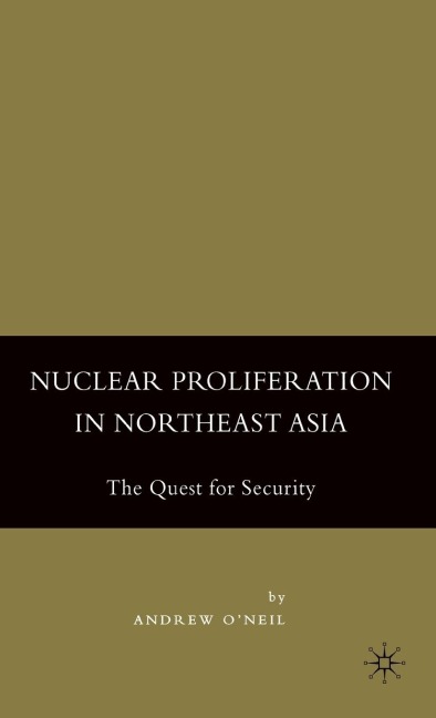 Nuclear Proliferation in Northeast Asia: The Quest for Security