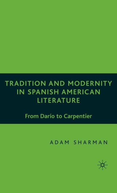 Tradition and Modernity in Spanish American Literature: From Darío to Carpentier
