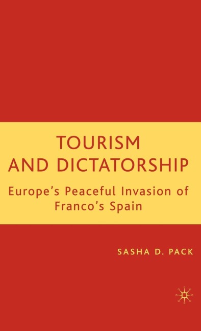 Tourism and Dictatorship: Europes Peaceful Invasion of Francos Spain