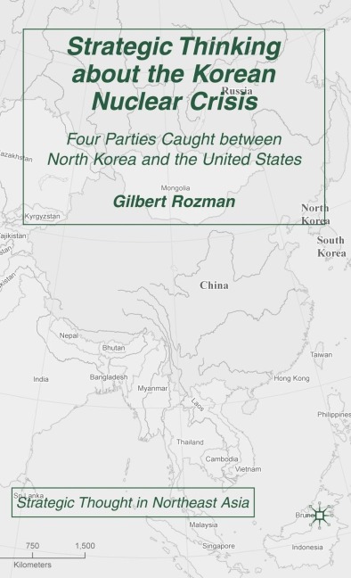 Strategic Thinking about the Korean Nuclear Crisis: Four Parties Caught Between North Korea and the United States