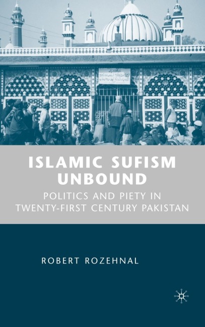 Islamic Sufism Unbound: Politics and Piety in Twenty-First Century Pakistan