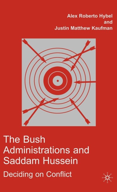 The Bush Administrations and Saddam Hussein: Deciding on Conflict
