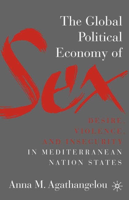 The Global Political Economy of Sex: Desire, Violence, and Insecurity in Mediterranean Nation States