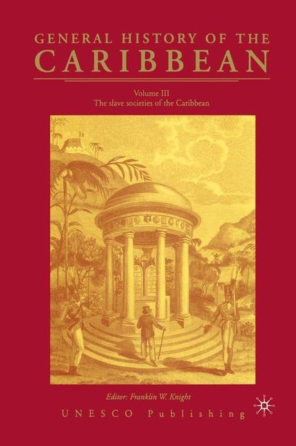 General History of the Carribean UNESCO Vol.3: The Slave Societies of the Caribbean