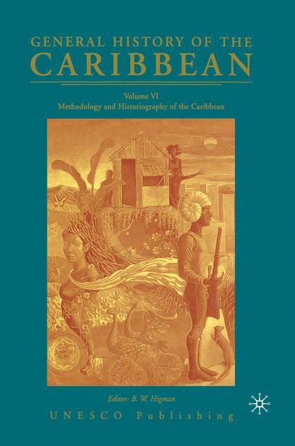 General History of the Caribbean UNESCO Volume 6: Methodology and Historiography of the Caribbean