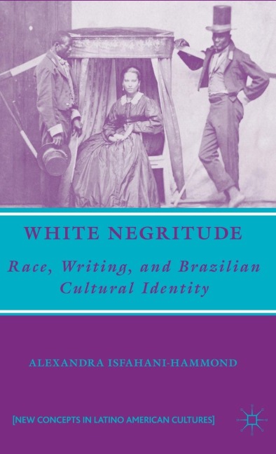 White Negritude: Race, Writing, and Brazilian Cultural Identity