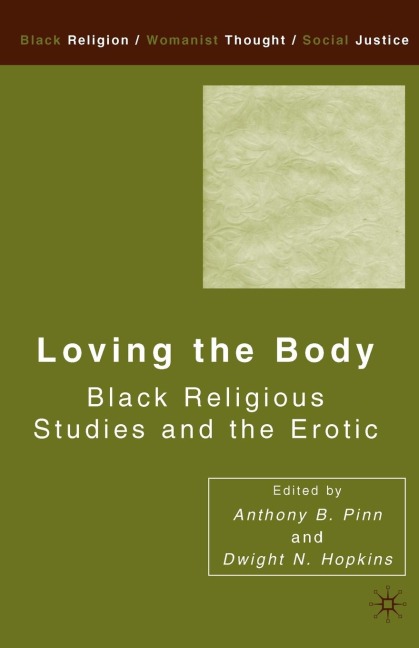 Loving the Body Black Religious Studies and the Erotic