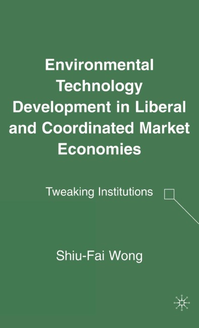 Environmental Technology Development in Liberal and Coordinated Market Economies: Tweaking Institutions