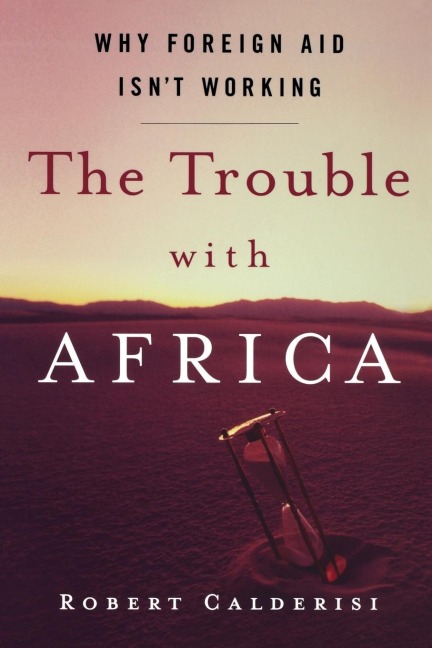 The Trouble with Africa: Why Foreign Aid Isnt Working