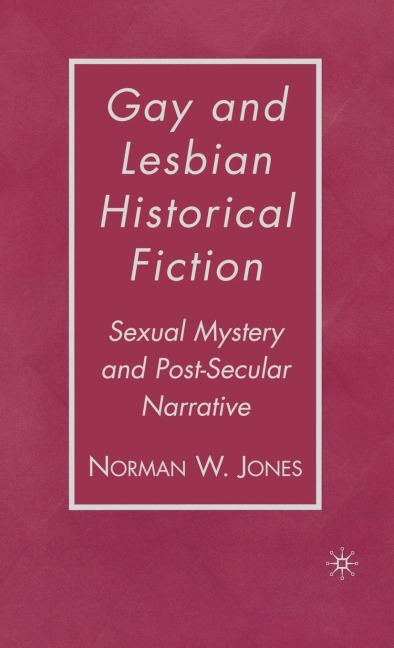 Gay and Lesbian Historical Fiction: Sexual Mystery and Post-Secular Narrative