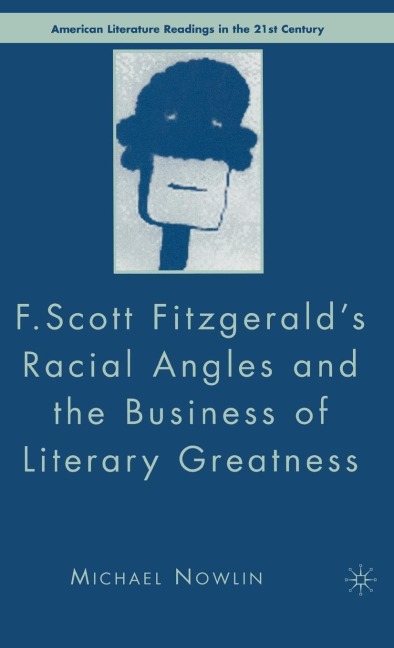 F.Scott Fitzgeralds Racial Angles and the Business of Literary Greatness
