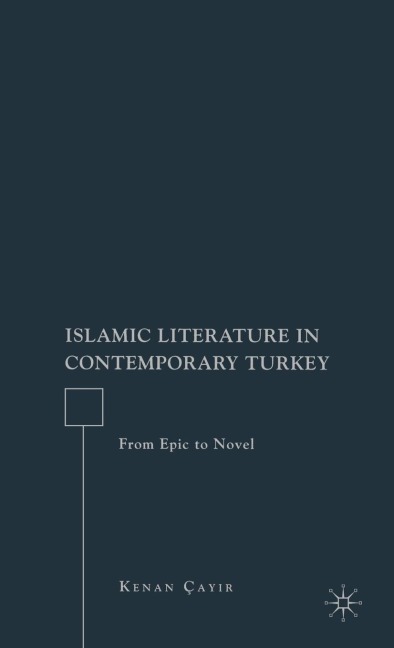 Islamic Literature in Contemporary Turkey: From Epic to Novel