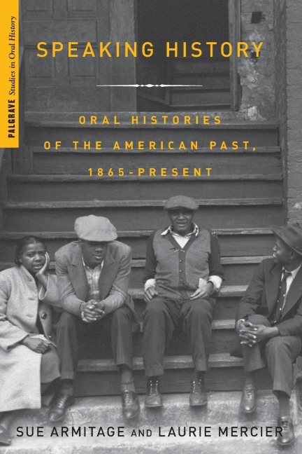 Speaking History: Oral Histories of the American Past, 1865-Present