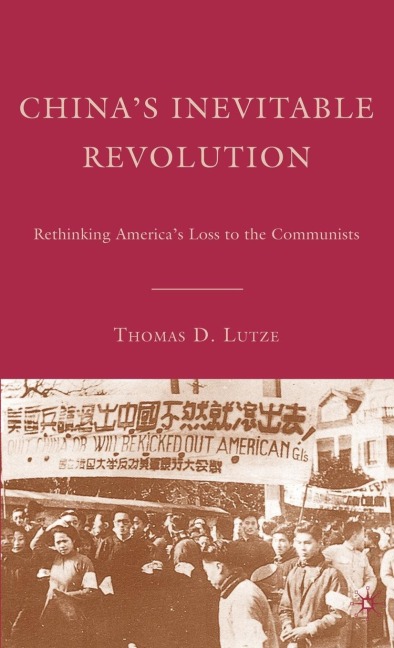 Chinas Inevitable Revolution: Rethinking Americas Loss to the Communists
