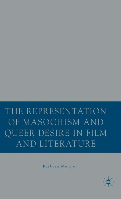 The Representation of Masochism and Queer Desire in Film and Literature