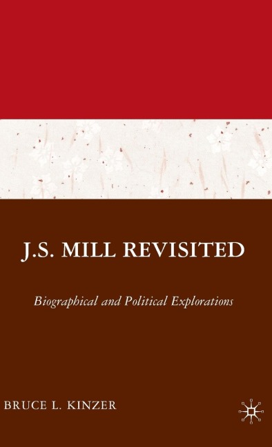J.S. Mill Revisited: Biographical and Political Explorations