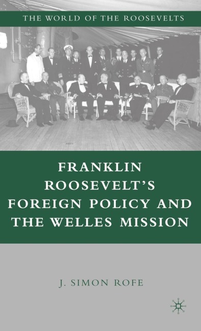 Franklin Roosevelts Foreign Policy and the Welles Mission
