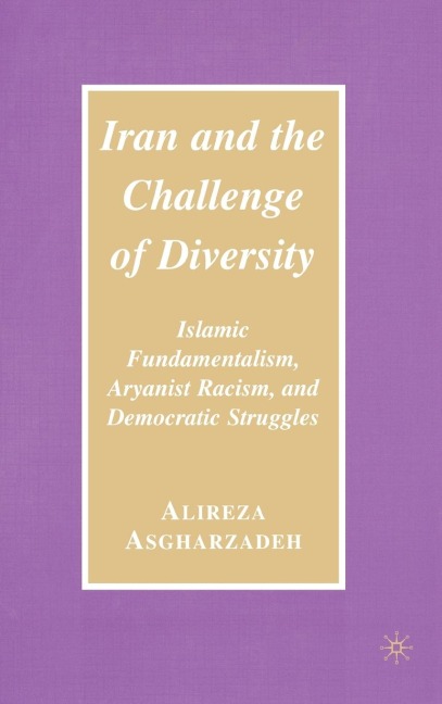 Iran and the Challenge of Diversity: Islamic Fundamentalism, Aryanist Racism, and Democratic Struggles