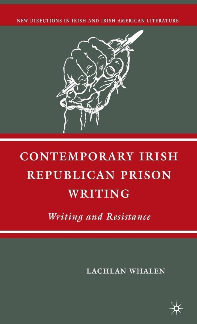 Contemporary Irish Republican Prison Writing: Writing and Resistance