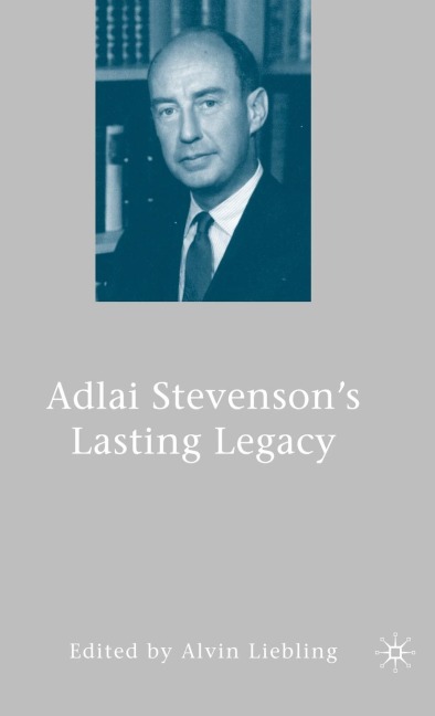 Adlai Stevensons Lasting Legacy