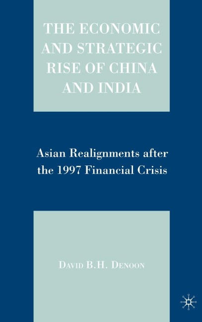 The Economic and Strategic Rise of China and India: Asian Realignments After the 1997 Financial Crisis