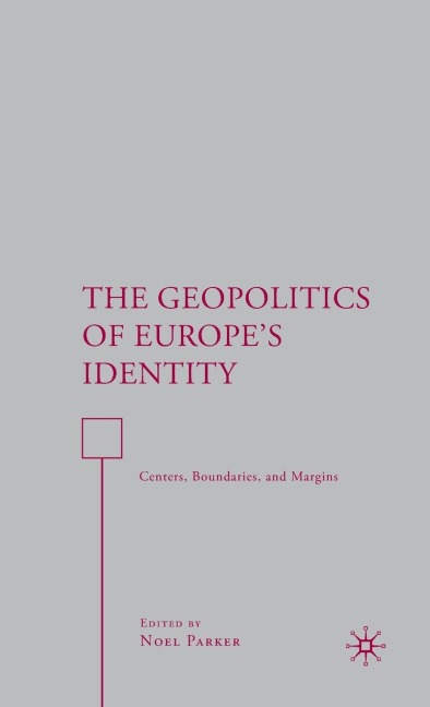 The Geopolitics of Europes Identity: Centers, Boundaries, and Margins