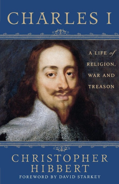 Charles I: A Life of Religion, War and Treason