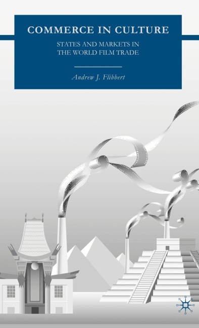 Commerce in Culture: States and Markets in the World Film Trade