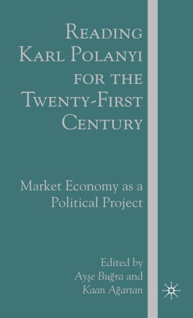 Reading Karl Polanyi for the Twenty-First Century: Market Economy as a Political Project