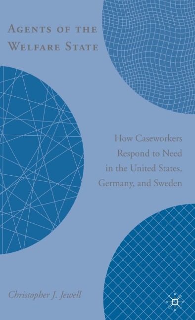Agents of the Welfare State: How Caseworkers Respond to Need in the United States, Germany, and Sweden