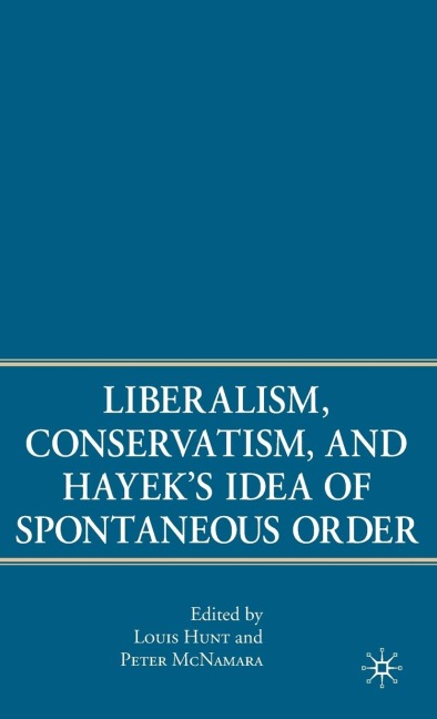 Liberalism, Conservatism, and Hayeks Idea of Spontaneous Order
