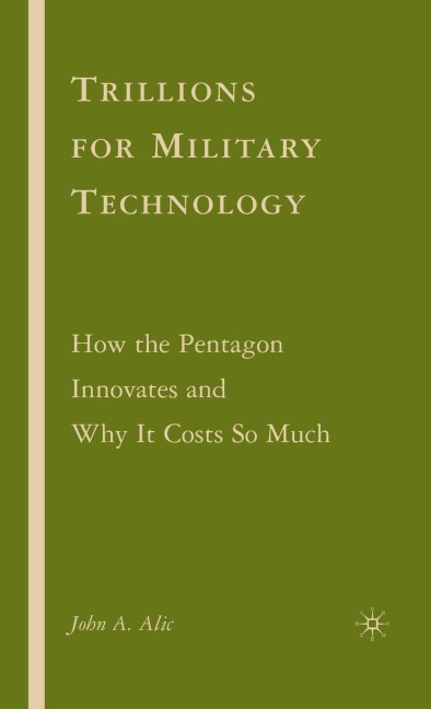 Trillions for Military Technology: How the Pentagon Innovates and Why It Costs So Much
