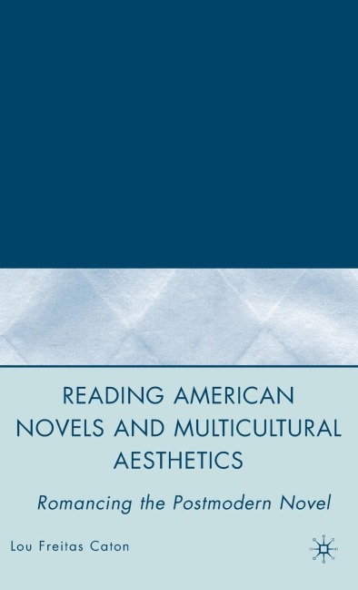 Reading American Novels and Multicultural Aesthetics: Romancing the Postmodern Novel