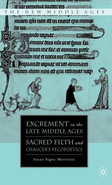 Excrement in the Late Middle Ages: Sacred Filth and Chaucers Fecopoetics