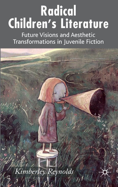 Radical Childrens Literature: Future Visions and Aesthetic Transformations in Juvenile Fiction