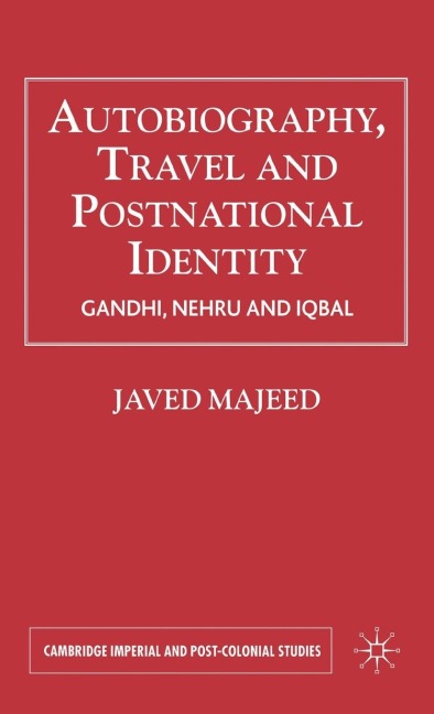 Autobiography, Travel and Postnational Identity: Gandhi, Nehru and Iqbal
